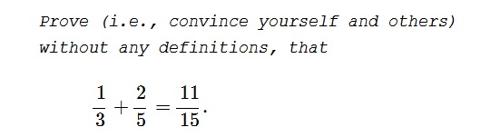 Without Definitions: Why 1/3 + 2/5 = 11/15