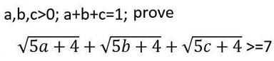 sqrt{5a+4)+sqrt(5b+4)+sqrt(5c+4) is not less than 7